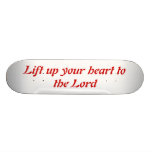 Lift up your heart to the Lord Skateboards