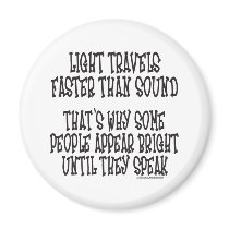 LIGHT TRAVELS FASTER THAN SOUND magnets