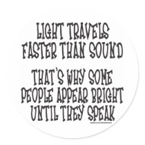 LIGHT TRAVELS FASTER THAN SOUND stickers