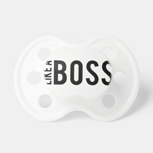 LIKE a BOSS Baby Pacifier Zazzle
