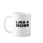LIKE A BOSS - COFFEE MUG
