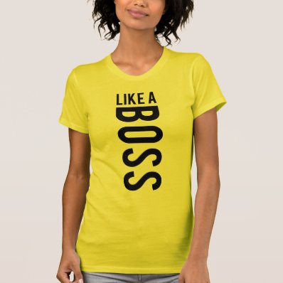 LIKE a BOSS Tshirts