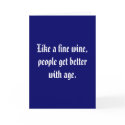 Like a fine wine, people get better with age. cards