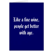Like a fine wine, people get better with age. card