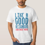 like a good neighbor shirt