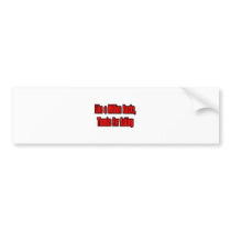 Like a Million Bucks, Thanks... bumper stickers