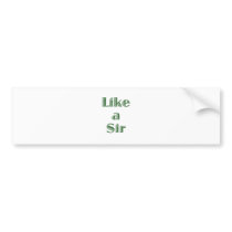 Like a Sir Bumper Stickers