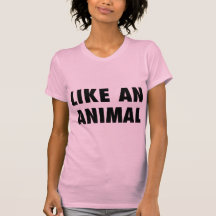 Like an Animal Tee Shirt