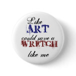 Like art could save a wretch like me Button