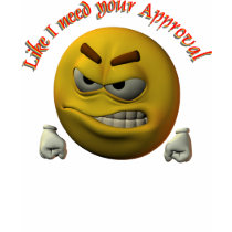 Like I need your Approval! t-shirts