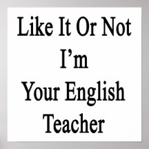 Like It Or Not I'm Your English Teacher Poster