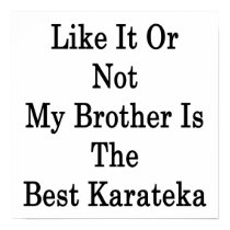 Like It Or Not My Brother Is The Best Karateka Print
