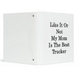 Like It Or Not My Mom Is The Best Trucker Vinyl Binders