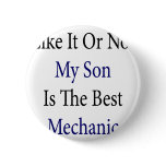 Like It Or Not My Son Is The Best Mechanic Pinback Buttons
