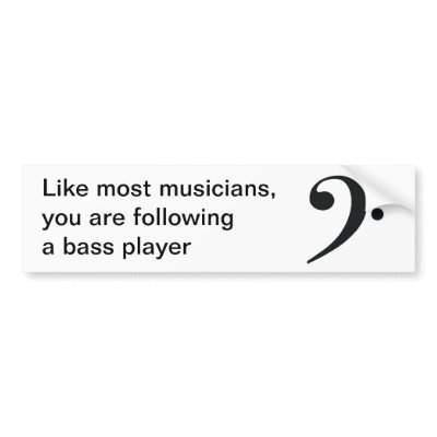 "Like most musicians" bumper sticker