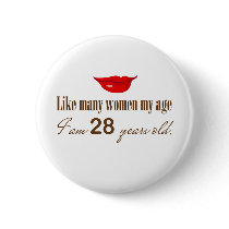 Like Most Women My Age - I am 28 Years Old Pinback Button