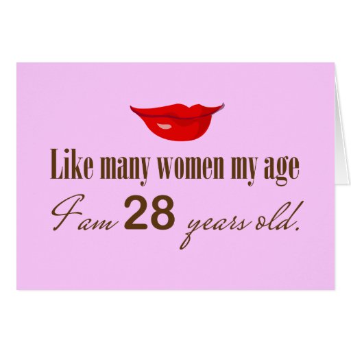 Like Most Women My Age - I am 28 Years Old Greeting Cards