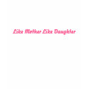 Like Mother Like Daughter t-shirts by mountainchic_79 Like Mother Like Daughter t-shirts
