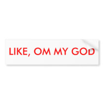 LIKE, OM MY GOD bumper stickers