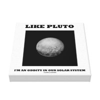 Like Pluto I'm An Oddity In Our Solar System Canvas Print
