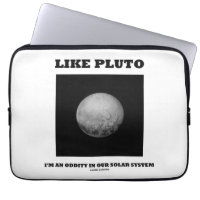 Like Pluto I'm An Oddity In Our Solar System Laptop Computer Sleeves