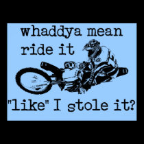 Like You Stole It Dirt Bike Motocross Poster posters