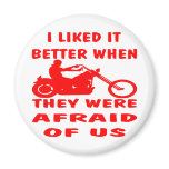 Liked It Better When They Were Afraid Of Us Bikers Magnets