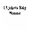 Lil Jokers Baby Momma t-shirts by Dead4Ever Lil Jokers Baby Momma t-shirts