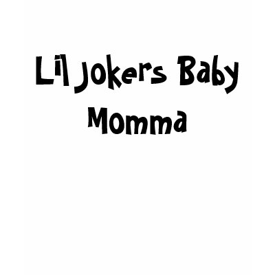 Lil Jokers Baby Momma Shirt by Dead4Ever