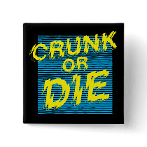 Lil Jon "Crunk or Die" buttons by liljon Lil Jon "Crunk or Die" buttons
