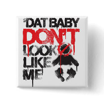 Lil Jon "Shawty Putt- Dat Baby Don't Look Like Me" buttons by liljon Lil Jon "Shawty Putt- Dat Baby Don't Look Like Me" buttons