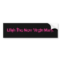 Lilith The New Virgin Mary. bumper stickers