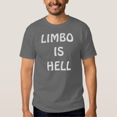 LIMBO IS HELL  SHIRTS