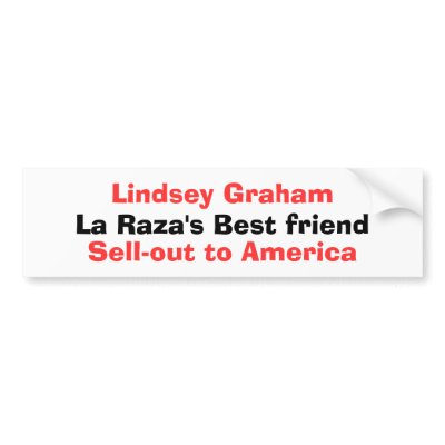 Lindsey Graham, La Raza's Best friend, Sell-out... Bumper Stickers by jenniekurono