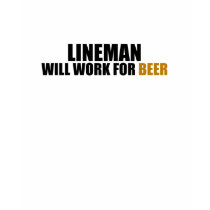 Lineman-Will Work for Beer t-shirts
