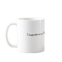 Linguists never die, they just stop speaking. mugs by ribizlifozelek Linguists never die, they just stop speaking. mugs