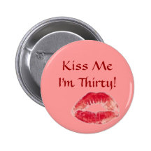 lips, Kiss Me I'm Thirty! Pinback Buttons