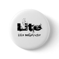Lite, listen motherfucker button