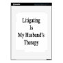 Litigating Is My Husband's Therapy