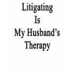Litigating Is My Husband's Therapy