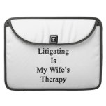 Litigating Is My Wife's Therapy