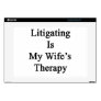 Litigating Is My Wife's Therapy