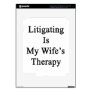 Litigating Is My Wife's Therapy