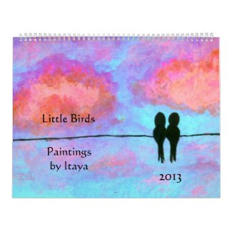 Little Birds Original Art Paintings 2013 Calendar