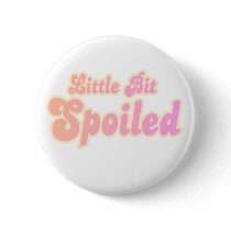 Little Bit Spoiled buttons by girl_stuff Little Bit Spoiled buttons