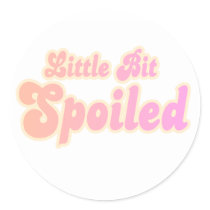 Little Bit Spoiled stickers by girl_stuff Little Bit Spoiled stickers