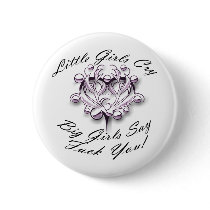 LITTLE GIRLS CRY, BIG GIRLS SAY FUCK YOU PINBACK BUTTON