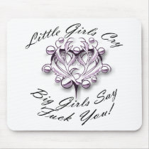 LITTLE GIRLS CRY, BIG GIRLS SAY FUCK YOU MOUSE PAD