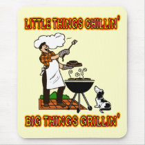 LITTLE THINGS CHILLIN' BIG THINGS GRILLIN' mousepads by dgpaulart LITTLE THINGS CHILLIN' BIG THINGS GRILLIN' mousepads
