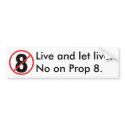 Live and let live. No on Prop 8. bumper stickers
